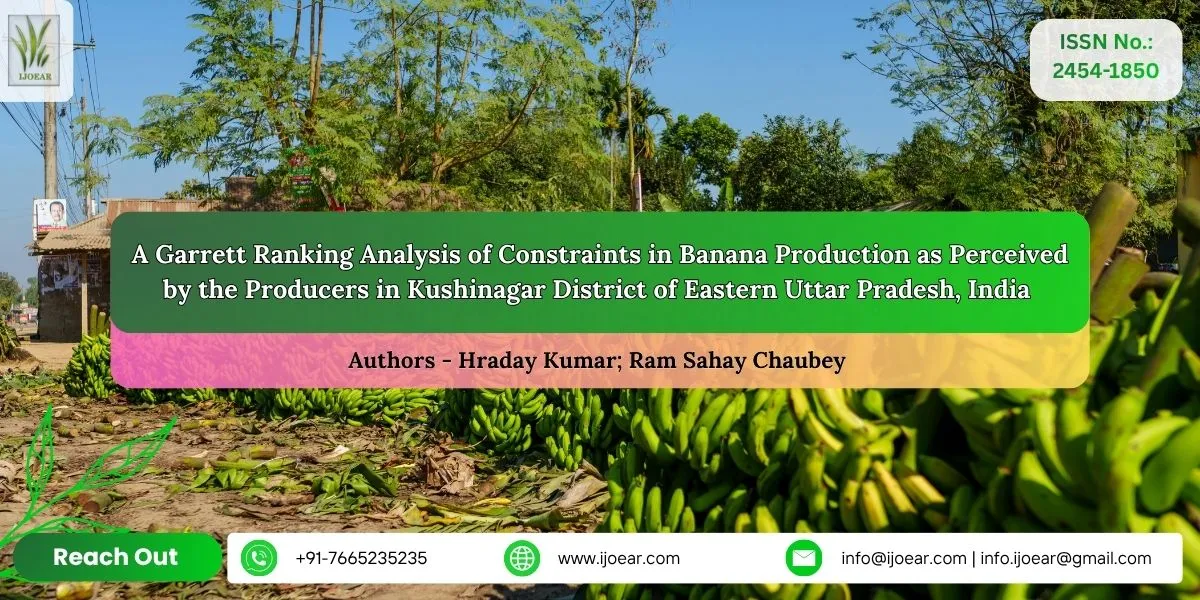 A Garrett Ranking Analysis of Constraints in Banana Production as Perceived by the Producers in Kushinagar District of Eastern Uttar Pradesh, India