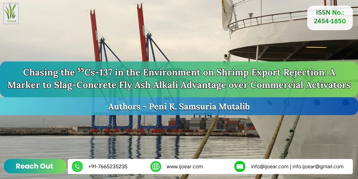 Chasing the ⁵⁵Cs-137 in the Environment on Shrimp Export Rejection: A Marker to Slag-Concrete Fly Ash Alkali Advantage over Commercial Activators