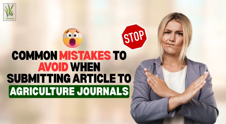 Common Mistakes to Avoid When Submitting Article to Agriculture Journals